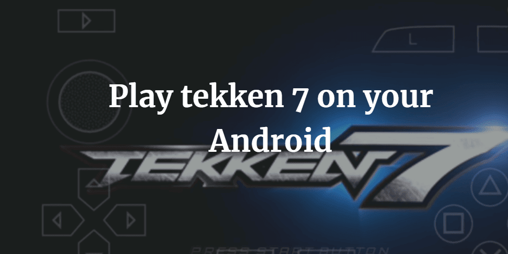 tekken 7 ppsspp zip file download